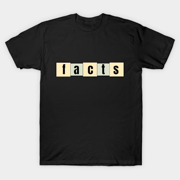 Facts! T-Shirt by damaprisci